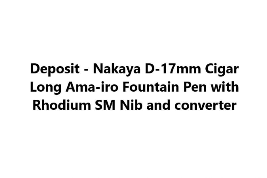 Deposit - Nakaya D-17mm Cigar Long Ama-iro Fountain Pen with Rhodium SM Nib and converter