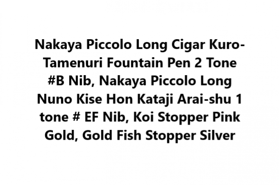 Nakaya Piccolo Long Cigar Kuro-Tamenuri Fountain Pen 2 Tone #B Nib, Nakaya Piccolo Long Nuno Kise Hon Kataji Arai-shu 1 tone # EF Nib, Koi Stopper Pink Gold, Gold Fish Stopper Silver
